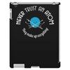 never trust an atom they make up everything iPad 3 and 4 Case