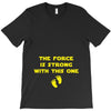 The Force is Strong With This One T-Shirt
