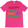 happy last day of school T-Shirt