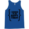 i choose to be happy today Tank Top