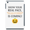 show your real face, halloween is coming iPad Mini