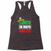 cinco de mayo  drunk lives matter Racerback Tank