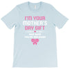 I'm Your Mother's Day Gift Dad Says You're Welcome Baby Girl T-Shirt