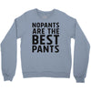 no pants are the best pants Crewneck Sweatshirt