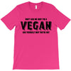 Don't Ask Me Why I'm A Vegan Ask Yourself Why You're Not T-Shirt