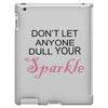 don't let anyone dull your sparkle iPad 3 and 4 Case