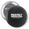 heavily medicated for your safety Pin-back button