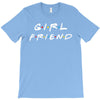 girlfriend friends tv show parody T-Shirt