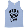 geek is the new sexy! Tank Top