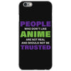 people who don't like anime are not real and should not be trusted iPhone 6/6s Case