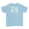 don't ask me i'm just the labourer Youth Tee