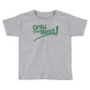 only the best Toddler T-shirt