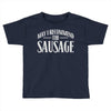 may i recommend the sausage Toddler T-shirt