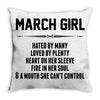 March Girl Hated By Many Throw Pillow