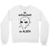As Exhausted As Alien Crewneck Sweatshirt