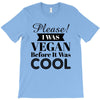 please i was vegan before it was cool T-Shirt