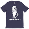 foolish mortal T-Shirt