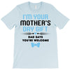 I'm Your Mother's Day Gift Dad Says You're Welcome Baby Boy T-Shirt