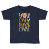 you only punch once Toddler T-shirt