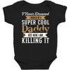 i never dreamed i would be a super cool daddy but here i am killing it Baby Bodysuit