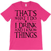 that what i do i drink and i know things T-Shirt