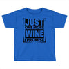 Just One More Wine I Promise Toddler T-shirt