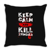Keep Calm And Kill Zombies Throw Pillow
