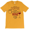 give me cofee or wine T-Shirt