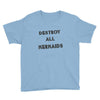 destroy all mermaids girls Youth Tee