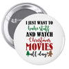 i just want to bake stuff and watch christmas movies all day Pin-back button