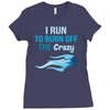 i run to burn off the crazy Ladies Fitted T-Shirt