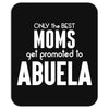 Only The Best Moms Get Promoted To Abuela Mousepad