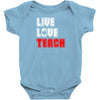 Live Love Teach Baby Onesie