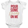 pour some gravy on me Baby Onesie