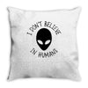 i don't believe in humans Throw Pillow