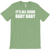 its all good baby baby T-Shirt