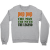 pop pop the man the myth the legend Crewneck Sweatshirt