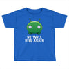 He Will Kill Again Toddler T-shirt