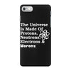 The Universe Is Made Of Protons Neutrons Electrons Morons iPhone 7 Case