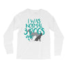 I WAS NORMAL 3 DOGS AGO Long Sleeve Shirts