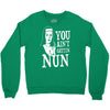 you aint getting nun Crewneck Sweatshirt