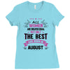 All Women Created Equal But The Best Born In August Ladies Fitted T-Shirt