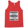 podcasts are the new tv Tank Top