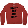 lonely for you only Crewneck Sweatshirt