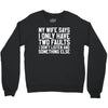 My Wife Says I Only Have Two Faults Crewneck Sweatshirt