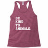 Be Kind To Animals Racerback Tank