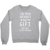 I&rsquo;m Your Father&rsquo;s Day Gift Mom Says You&rsquo;re Welcome Crewneck Sweatshirt
