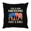This Is How Americans Take A Knee Throw Pillow