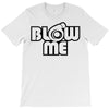 blow me T-Shirt