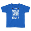 super power i turn wood funnz slogan mz power Toddler T-shirt